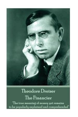 Theodore Dreiser - The Financier: "The true meaning of money yet remains to be popularly explained and comprehended" image number 0