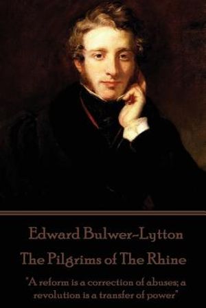 Edward Bulwer-Lytton - The Pilgrims of The Rhine: "A reform is a correction of abuses; a revolution is a transfer of power" image number 0