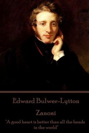 Edward Bulwer-Lytton - Zanoni: "A good heart is better than all the heads in the world" image number 0