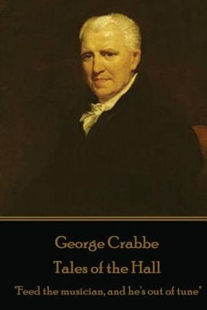 George Crabbe - Tales of the Hall: "Feed the musician, and he's out of tune" image number 0