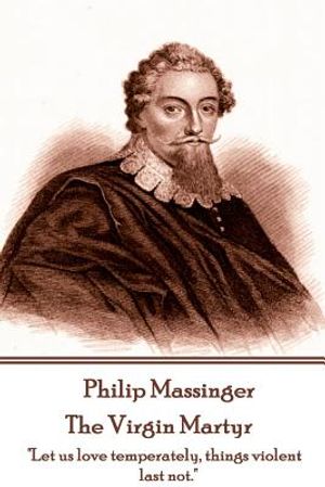 Philip Massinger - The Virgin Martyr: "Death hath a thousand doors to let out life: I shall find one." image number 0