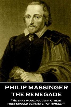 Philip Massinger - The Renegade: "He that would govern others, first should be Master of himself" image number 0
