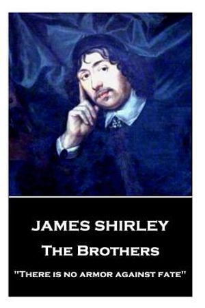 James Shirley - The Brothers: "There is no armor against fate" image number 0
