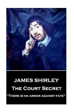 James Shirley - The Court Secret: "There is no armor against fate" image number 0