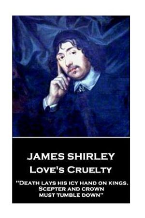 James Shirley - Love's Cruelty: "Death lays his icy hand on kings. Scepter and crown must tumble down" image number 0
