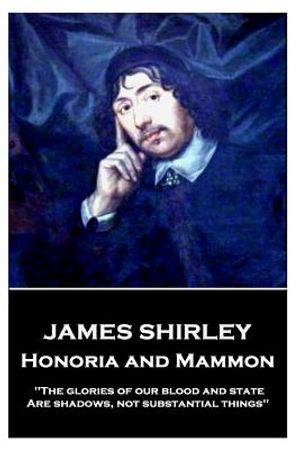 James Shirley - Honoria and Mammon: "The glories of our blood and state, Are shadows, not substantial things" image number 0