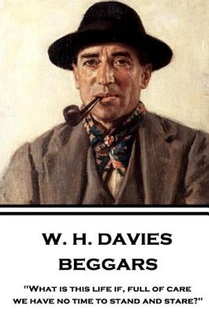 W. H. Davies - Beggars: "What is this life if, full of care, we have no time to stand and stare?" image number 0