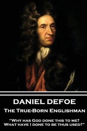 Daniel Defoe - The True-Born Englishman: "why Has God Done This to Me? What Have I Done to Be Thus Used?" image number 0