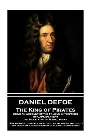 Daniel Defoe - The King of Pirates. Being an Account of the Famous Enterprises of Captain Avery, the Mock King of Madagascar: "i Hear Much of People's image number 0
