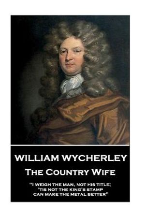 William Wycherley - The Country Wife: "I weigh the man, not his title; 'tis not the king's stamp can make the metal better" image number 0