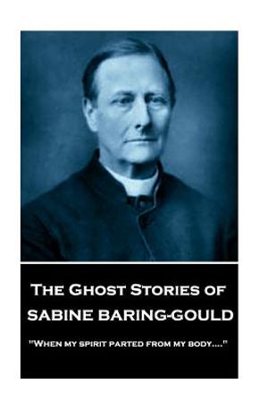 Sabine Baring - The Ghost Stories of Sabine Baring-Gould: "When my spirit parted from my body...." image number 0