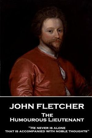 John Fletcher - The Humourous Lieutenant: "He never is alone that is accompanied with noble thoughts" image number 0