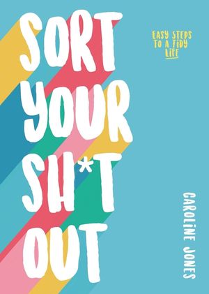 Sort Your Sh*t Out: Easy Steps to a Tidy Life image number 0