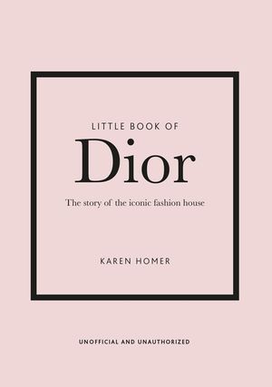 Little Book of Dior: The Story of the Iconic Fashion House image number 0