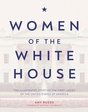 Women of the White House: The Illustrated Story of the First Ladies of the United States of America image number 0