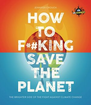 How to F***ing Save the Planet: The Lighter Side of the Climate Apocalypse image number 0