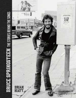 Bruce Springsteen - The Stories Behind the Songs: Bruce Springsteen by Brian Hiatt, Rolling Stone Journalist image number 0
