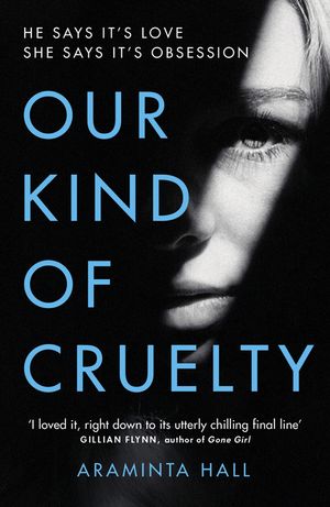 Our Kind of Cruelty: The most addictive psychological thriller you'll read this year image number 0