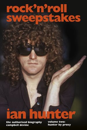 Rock 'n' Roll Sweepstakes: Rock'n'roll Sweepstakes: The Authorised Biography of Ian Hunter Volume 1 image number 0