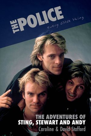 The Police: Every Little Thing: The Adventures of Sting, Stewart and Andy image number 0