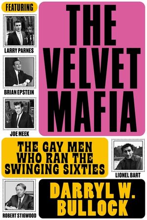 The Velvet Mafia: The Gay Men Who Ran the Swinging Sixties image number 0