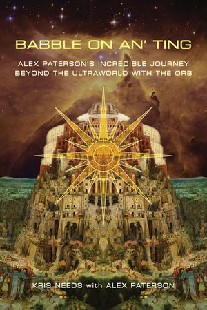 Babble on An' Ting: Alex Paterson's Incredible Journey Beyond the Ultraworld with the Orb image number 0