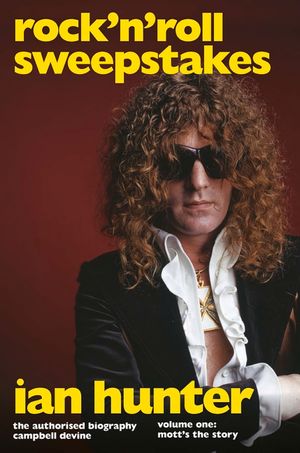 Rock 'n' Roll Sweepstakes: The Official Biography of Ian Hunter (Volume 2) image number 0
