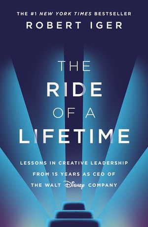 The Ride of a Lifetime: Lessons in Creative Leadership from 15 Years as CEO of the Walt Disney Company image number 0