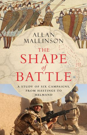 The Shape of Battle: Six Campaigns from Hastings to Helmand image number 0