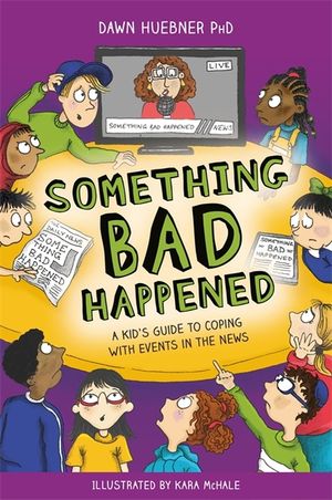 Something Bad Happened: A Kid's Guide to Coping with Events in the News image number 0