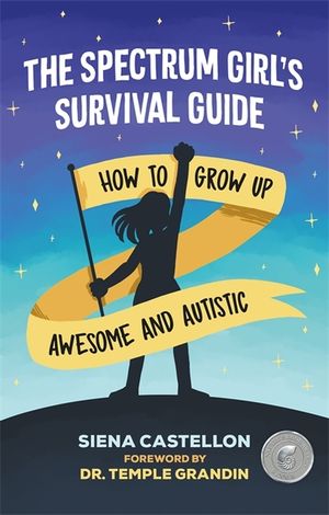 The Spectrum Girl's Survival Guide: How to Grow Up Awesome and Autistic image number 0
