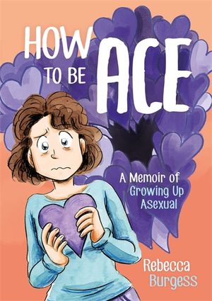 How to Be Ace: A Memoir of Growing Up Asexual image number 0