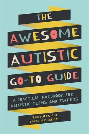 The Awesome Autistic Go-To Guide: A Practical Handbook for Autistic Teens and Tweens image number 0