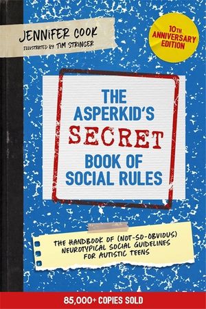 The Asperkid's (Secret) Book of Social Rules, 10th Anniversary Edition: The Handbook of (Not-So-Obvious) Neurotypical Social Guidelines for Autistic T image number 0