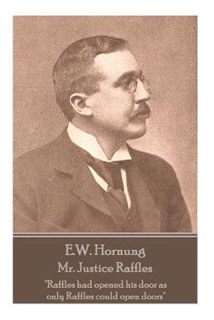 E.W. Hornung - Mr. Justice Raffles: "Raffles had opened his door as only Raffles could open doors" image number 0