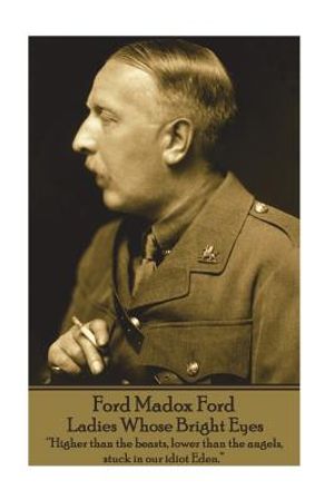 Ford Madox Ford - Ladies Whose Bright Eyes: "Higher than the beasts, lower than the angels, stuck in our idiot Eden." image number 0