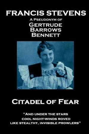 Francis Stevens - Citadel of Fear: And Under the Stars Cool Night-Winds Roved, Like Stealthy, Invisible Prowlers image number 0