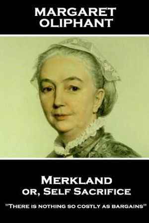 Margaret Oliphant - Merkland or, Self Sacrifice: "There is nothing so costly as bargains" image number 0