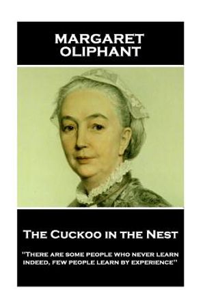 Margaret Oliphant - The Cuckoo in the Nest: 'There are some people who never learn; indeed, few people learn by experience'' image number 0
