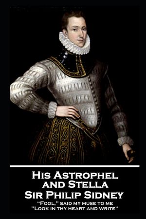 Sir Philip Sidney - and Stella: "Fool," said my muse to me. "Look in thy heart and write" image number 0