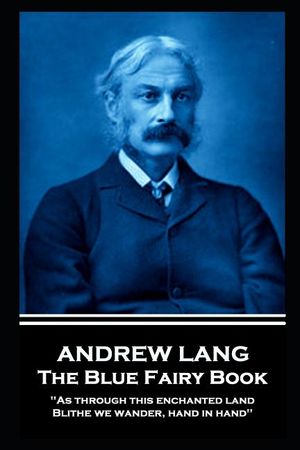 Andrew Lang - The Blue Fairy Book: As through this enchanted land Blithe we wander, hand in hand'' image number 0