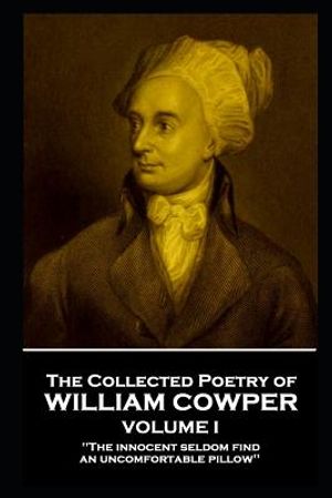 The Collected Poetry of William Cowper - Volume I: 'the Innocent Seldom Find an Uncomfortable Pillow'' image number 0