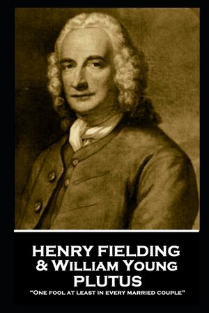 Henry Fielding - Plutus: "One fool at least in every married couple" image number 0