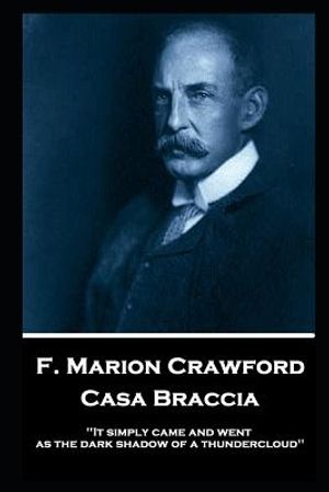 F. Marion Crawford - Casa Braccia: 'It simply came and went as the dark shadow of a thundercloud'' image number 0
