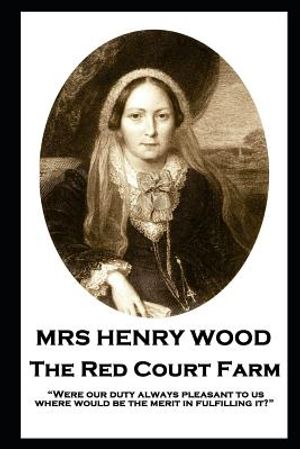 Mrs Henry Wood - The Red Court Farm: "Were our duty always pleasant to us, where would be the merit in fulfilling it?" image number 0