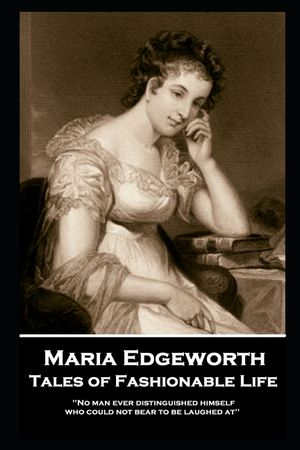 Maria Edgeworth - Tales of Fashionable Life: 'No man ever distinguished himself who could not bear to be laughed at'' image number 0