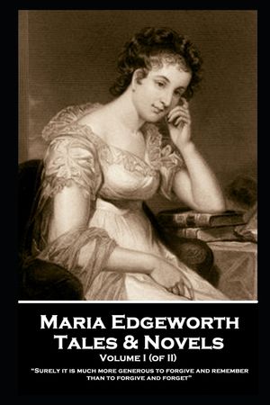 Maria Edgeworth - Tales & Novels. Volume I (of II): "If we take care of the moments, the years will take care of themselves." image number 0
