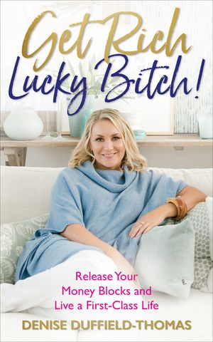 Get Rich, Lucky Bitch!: Release Your Money Blocks and Live a First-Class Life image number 0