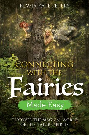 Connecting with the Fairies Made Easy: Discover the Magical World of the Nature Spirits image number 0