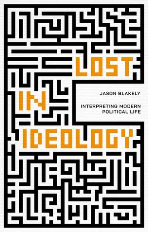 Lost in Ideology: Interpreting Modern Political Life image number 0